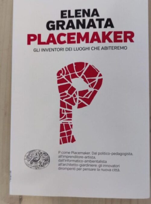 “Placemaker” di Elena Granata – Il libro che tutti i sindaci (e non solo) dovrebbero leggere