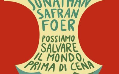 “Possiamo salvare il mondo, prima di cena. Perché il clima siamo noi.” di Jonathan Safran Foer