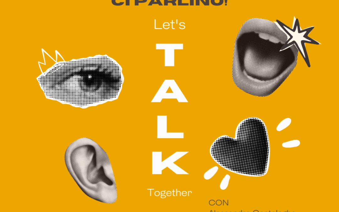 Let’s Talk Togheter “Come parlare perchè gli altri ci ascoltino, come ascoltare perchè ci parlino!”